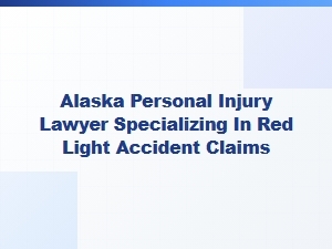 Alaska Personal Injury Lawyer for Red Light Accidents