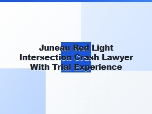 Juneau Red Light Crash Lawyer with Trial Experience