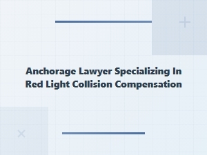 Anchorage Lawyer for Red Light Collision Compensation