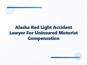 Alaska Red Light Accident Lawyer for Uninsured Motorists