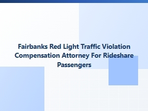 Fairbanks Red Light Accident Claims for Rideshare Passengers