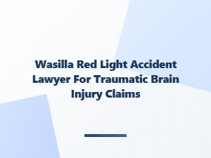 Wasilla Red Light Accident Lawyer for Traumatic Brain Injury